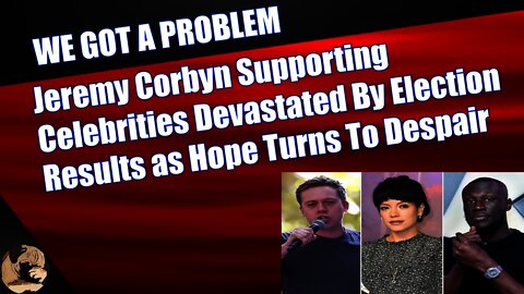 Jeremy Corbyn Supporting Celebrities Devastated By Election Results as Hope Turns To Despair