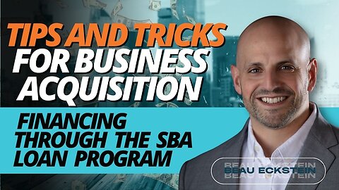 Tips and Tricks for Business Acquisition Financing Through the SBA Loan Program