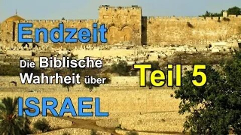 021 - ENDZEIT: Die Biblische Wahrheit über Israel! - Teil 5