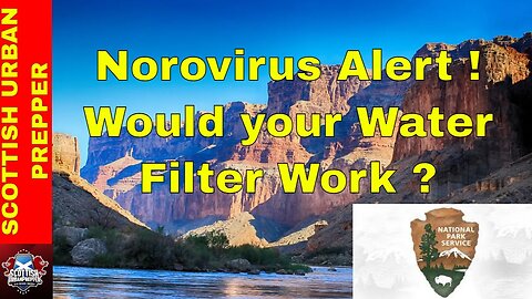Prepping - Norovirus Outbreak in the Grand Canyon - Check you Water Filter NOW !