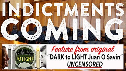 Indictments are coming! Featured from Original DARK to LIGHT Juan O Savin UNCENSORED