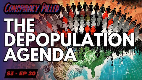 The Depopulation Agenda - CONSPIRACY PILLED (S3-Ep20)