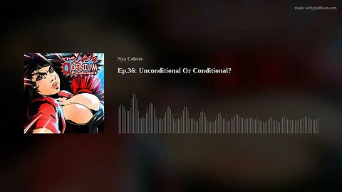 Ep.36: Unconditional Or Conditional?