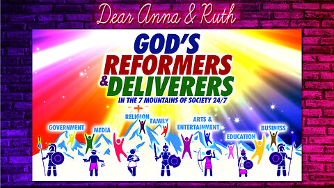 Dear Anna & Ruth: God’s Reformers & Deliverers in The 7 Mountains 24/7