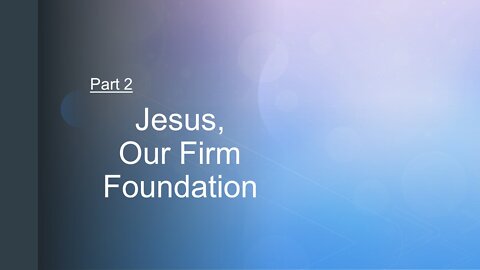 7@7 #124: Jesus, Our Firm Foundation 2