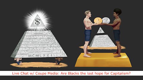 Live Chat w/ Coupe Media: Are Blacks the last hope for Capitalism?