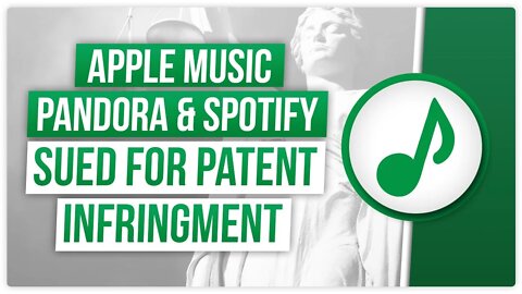 Apple Music, Pandora, & Spotify sued for Patent Infringment
