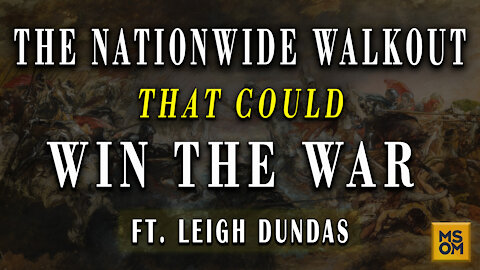 The Nationwide Walkout that Could Win The War with Leigh Dundas | MSOM Ep.366