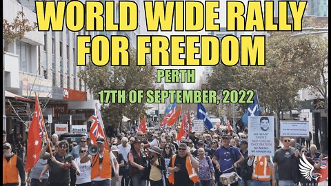 WORLD WIDE RALLY FOR FREEDOM PERTH, AUSTRALIA TOGETHER, WE ARE FREE! 17TH OF SEPTEMBER. 2022