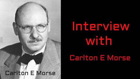 Interview with Carlton E Morse