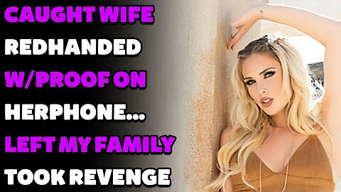 Caught Wife REDHANDED w/Proof On Her Phone...Left My Family And Took My Revenge (Reddit Cheating)