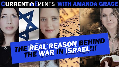 Current Events With Amanda Grace : The Real Reason Behind The War In Israel