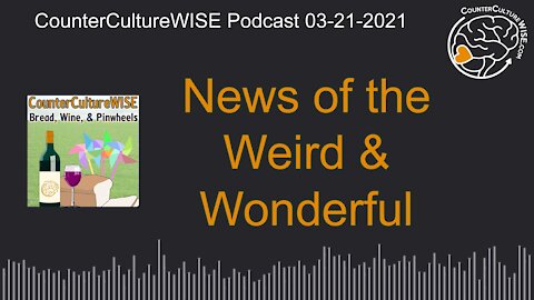 03-21-2021 News of the Weird & Wonderful