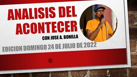 Análisis del acontecer (24-jul-2022) Parte 1 #Análisis #Noticias #Local #Nacional #Internacional