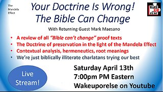 Your Doctrine Is Wrong! The Bible Can Change - Sorry about your problems