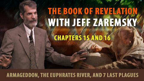 Revelation 15 and 16. Armageddon, the Euphrates River, and the Seven Last Plagues
