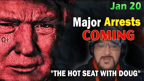 Major Decode Situation Update Jan 20, 2024: "Major Arrests Coming: The Hot Seat With Doug!"