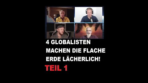 4 GLOBALISTEN MACHEN DIE FLACHE ERDE LÄCHERLICH! TEIL 1