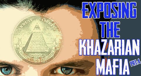 EXPOSING THE KHAZARIAN MAFIA - ILLUMINATI prt:4