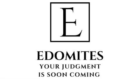 Edomites your Judgment is soon coming!! Scripture at bottom.