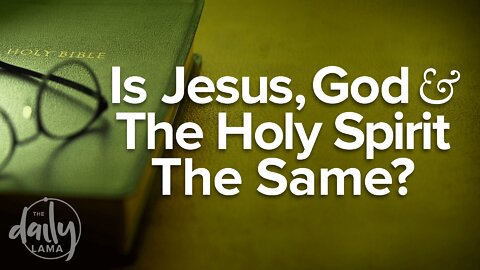 Is Jesus, God, And the Holy Spirit the Same?