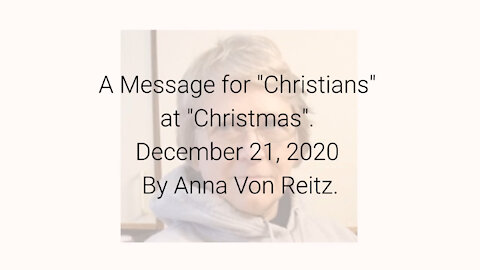 A Message for "Christians" at "Christmas" December 21, 2020 By Anna Von Reitz
