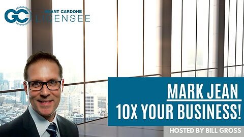 Grant Cardone's Mark Jean shares how to 10X YOUR Business!