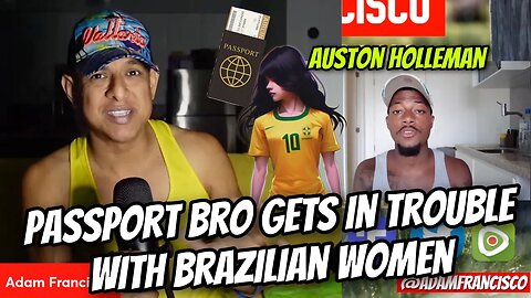AF Reacts : Passport Bro @AustonHolleman gets in trouble with Brazilian women
