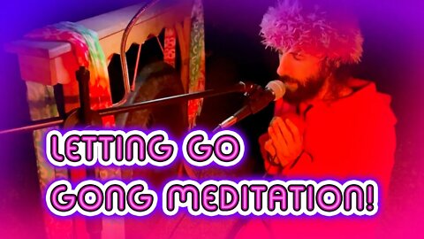 Gong Meditation for Letting Go & Becoming More Free!