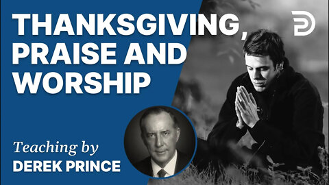 🙏 Thanksgiving, Praise & Worship - 4267 Derek Prince
