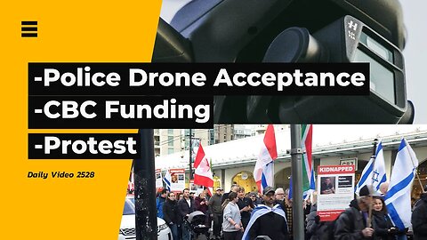 Police Drone Body Camera Logic, CBC Google Money, Vancouver Pro Israel Rally