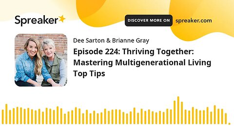 Episode 224: Thriving Together: Mastering Multigenerational Living Top Tips