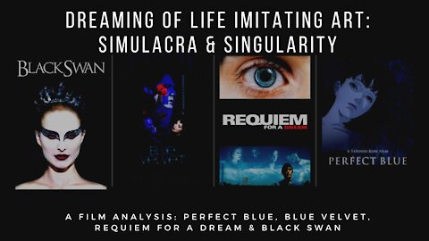 Art Imitating Life Imitating Art: Perfect Blue, Blue Velvet, Requiem for a Dream & Black Swan