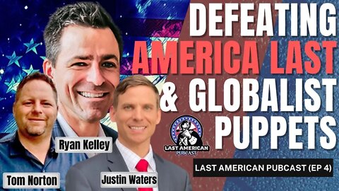 DEFEATING AMERICA LAST & GLOBALIST PUPPETS || LAST AMERICAN PUBCAST