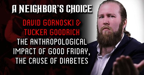 The Anthropological Impact of Good Friday, Tucker Goodrich on Diabetes (Audio)