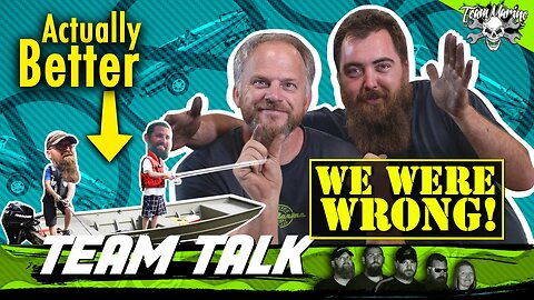 TEAM TALK: WE WERE WRONG ABOUT ALUMINUM BOATS!