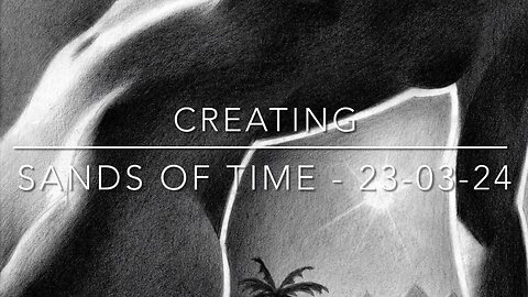Creating Sands of Time – 23-03-24