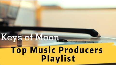 Music Producers Top 10 Playlist in 2021 - Keys of Moon