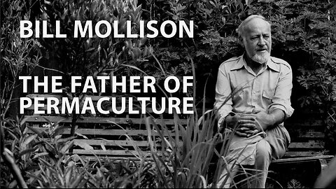 Bill Mollison: The Father of Permaculture | Documentary