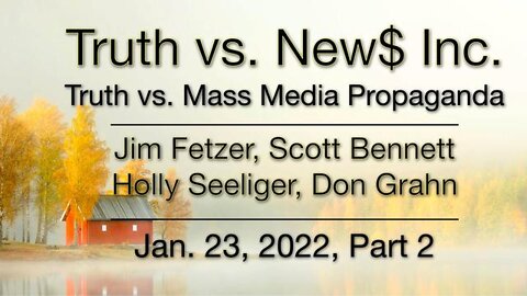 Truth vs. NEW$ Part 2 (23 January 2022) with Don Grahn, Scott Bennett, and Holly Seeliger