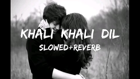 Khali khali dil - slowed reverb song | lofi song