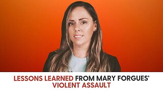 Lessons Learned from Mary Forgues' Violent Assault