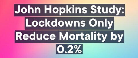 John Hopkins Study CONFIRMS That Lockdowns DIDN'T WORK!
