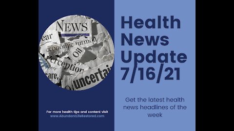 Health News Update - July 16, 2021
