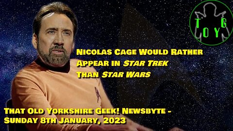 Nicolas Cage Prefers 'Star Trek' to 'Star Wars' - TOYG! News Byte - 8th January, 2023