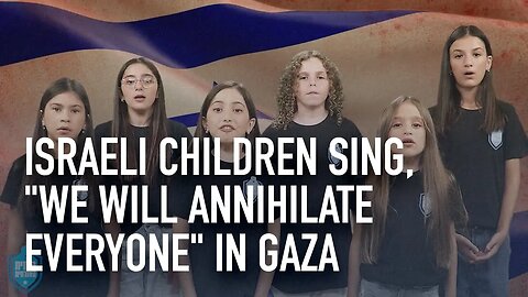Israeli children sing We will annihilate everyone in Gaza