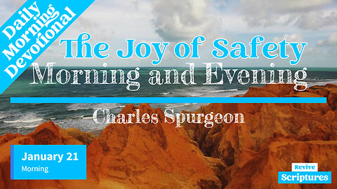 January 21 Morning Devotional | The Joy of Safety | Morning and Evening by Charles Spurgeon