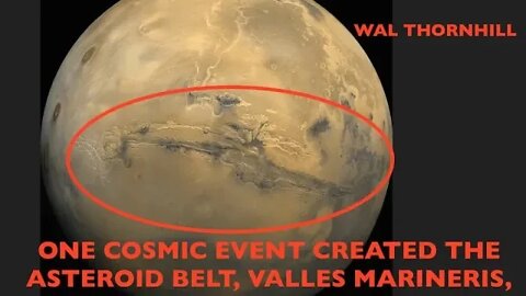 Single Cosmic Event Created Asteroid Belt, Valles Marineris & Grand Canyon, Wal Thornhill
