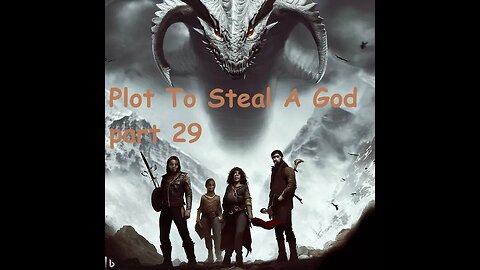 Plot to Steal A God pt 29