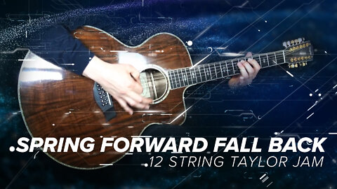 Spring Forward Fall Back - 12 String Taylor Jam